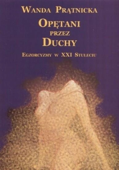 

Opętani Przez Duchy. Egzorcyzmy W XXI Stuleciu