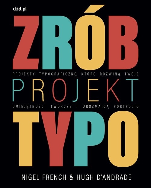 Zrób projekt typo. Projekty typograficzne Nigel French, Hugh D'Andrade,