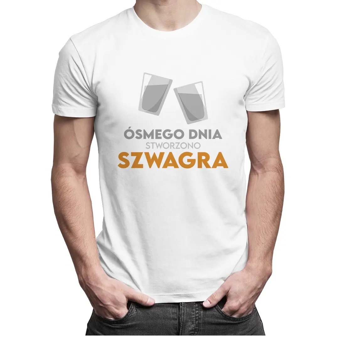 

Ósmego dnia stworzono zabawna koszulka dla szwagra