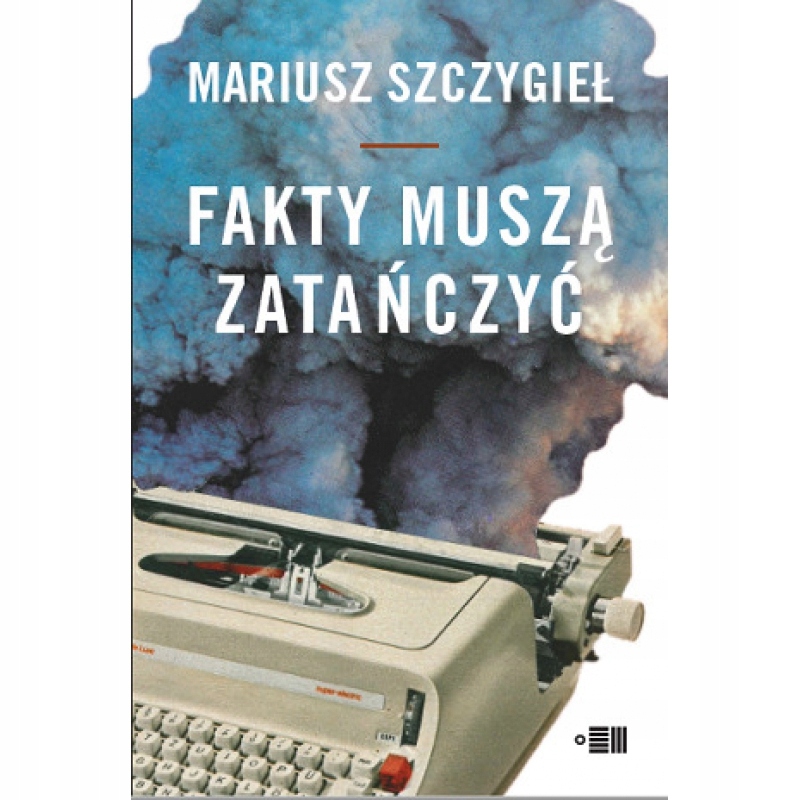 

Fakty Muszą Zatańczyć Szczygieł Mariusz Książka