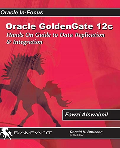 Alswaimil, Fawzi Oracle GoldenGate 12c: A Hands-on Guide to Data Replicatio