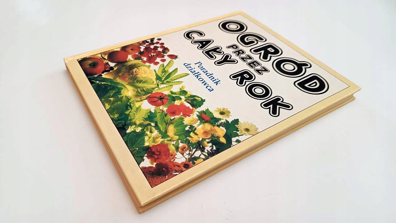 OGRÓD PRZEZ CAŁY ROK PORADNIK DZIAŁKOWCA Wydawnictwo Muza SA