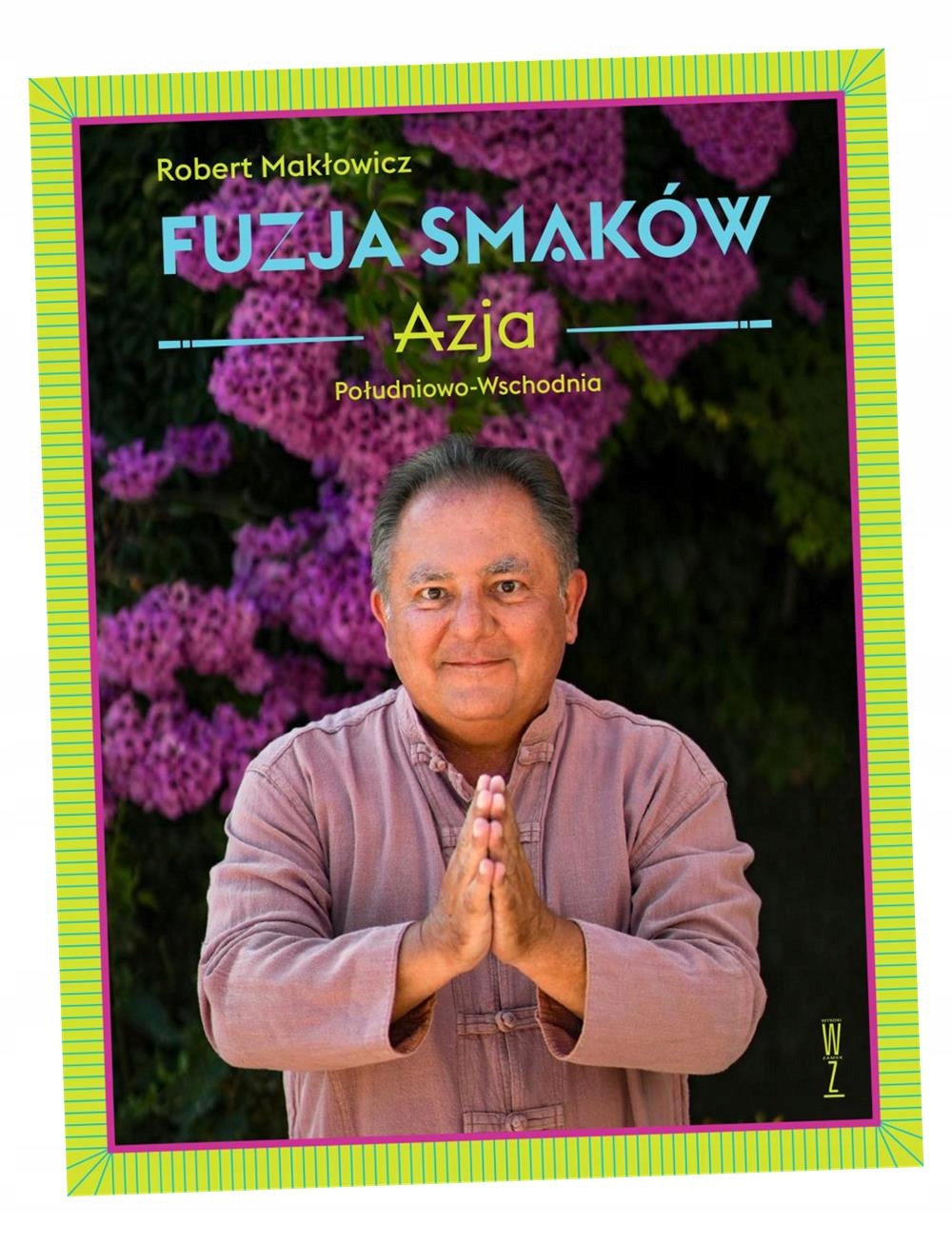 FUZJA SMAKÓW AZJA POŁUDNIOWO-WSCHODNIA ROBERT MAKŁOWICZ