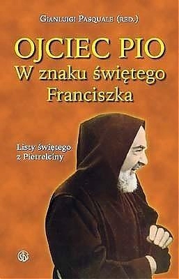 Ojciec Pio. W Znaku Świętego Franciszka. Listy