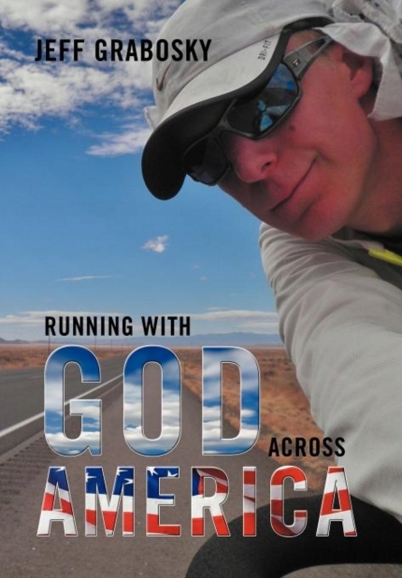 Running With God Across America JEFF GRABOSKY
