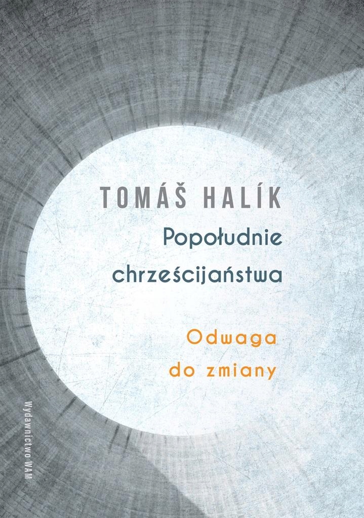 POPOŁUDNIE CHRZEŚCIJAŃSTWA, TOMAS HALIK