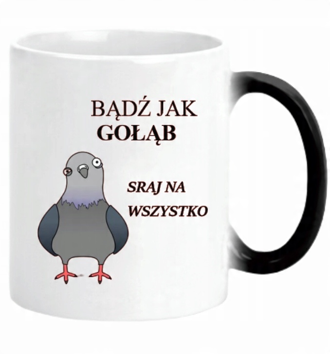 

Kubek Bądź Jak Gołąb Sraj Na Wszystko Magiczny