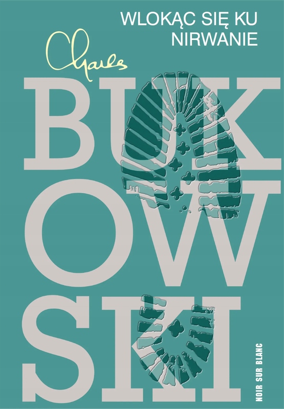 Wlokąc się ku nirwanie Charles Bukowski,