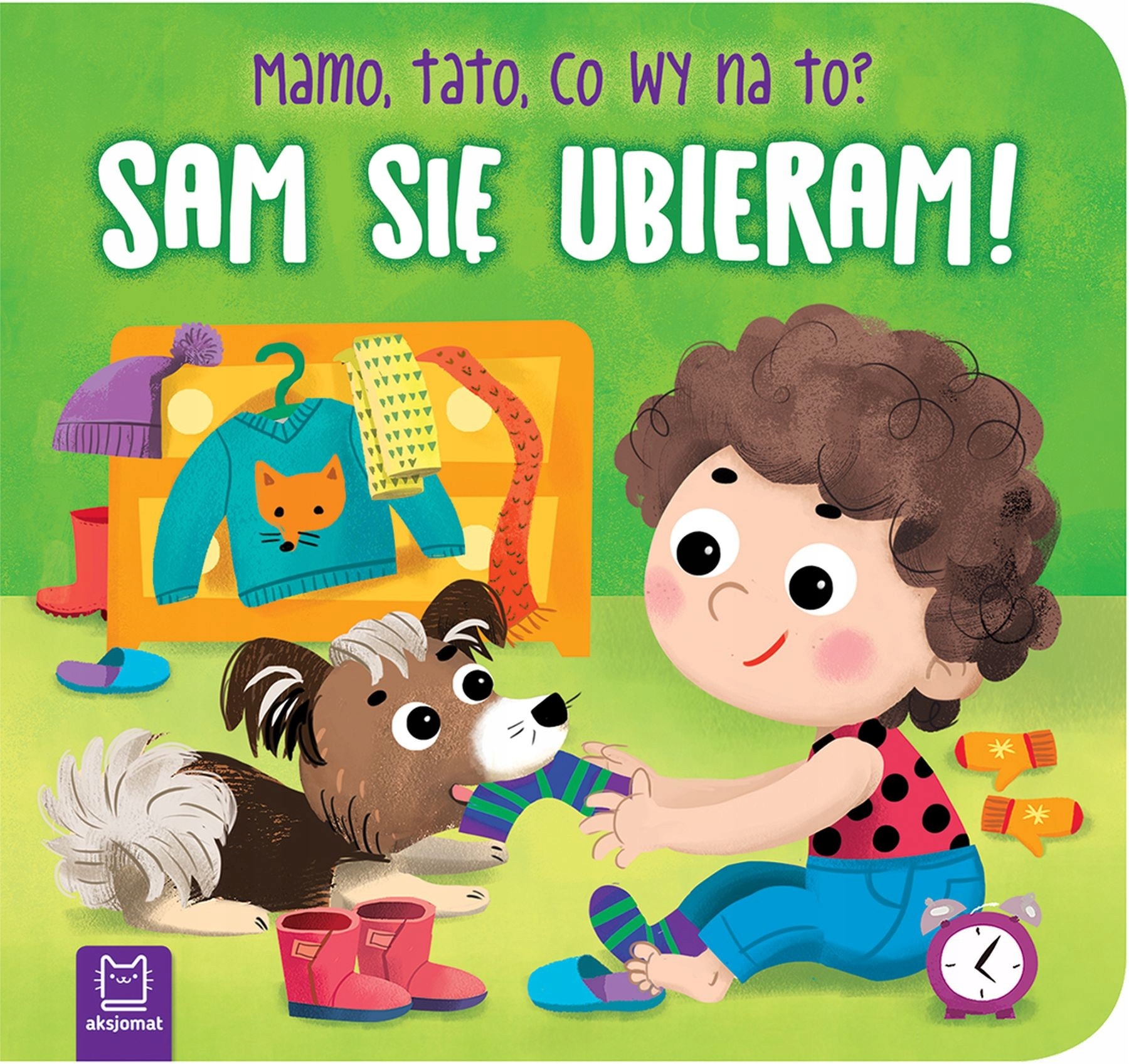 Sam się ubieram! Mamo, tato, co wy na książka edukacyjna dla dzieci 3+