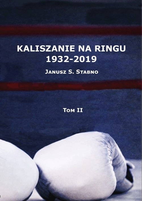 Kaliszanie Na Ringu 1932 – 2019 Tom 2 Janusz S. Stabno