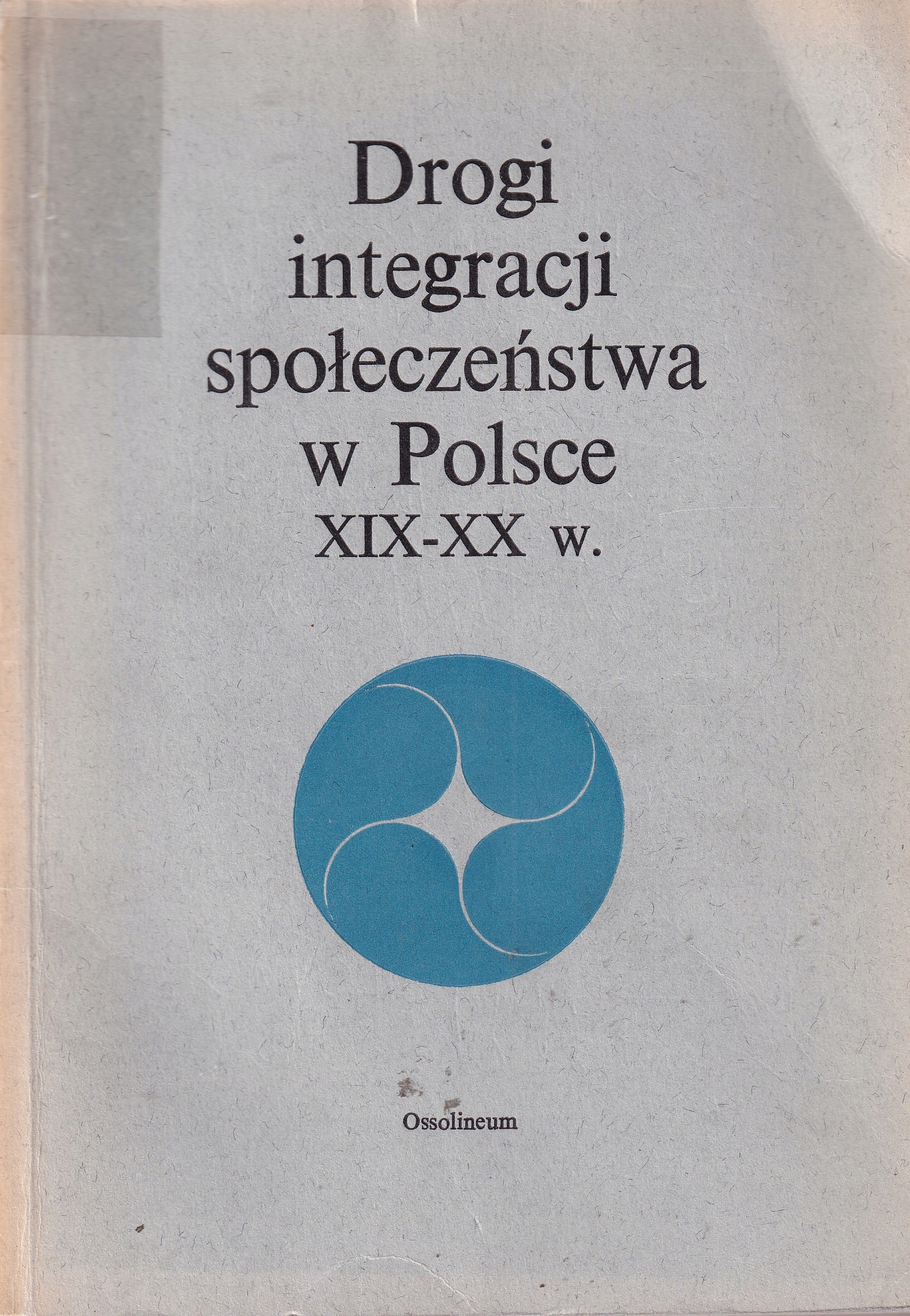 Drogi integracji społeczeństwa w Polsce XIX-XX .