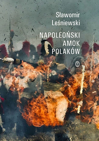 Napoleoński amok Polaków Tytuł Napoleoński amok Polaków