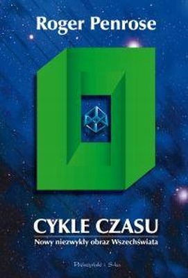 CYKLE CZASU. NOWY NIEZWYKŁY OBRAZ WSZECHŚWIATA ROGER PENROSE