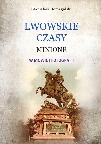 

Lwowskie czasy minione Stanisław Domagalski