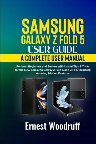 Samsung Galaxy Z Fold 5 User Guide: A Complete User Manual for both