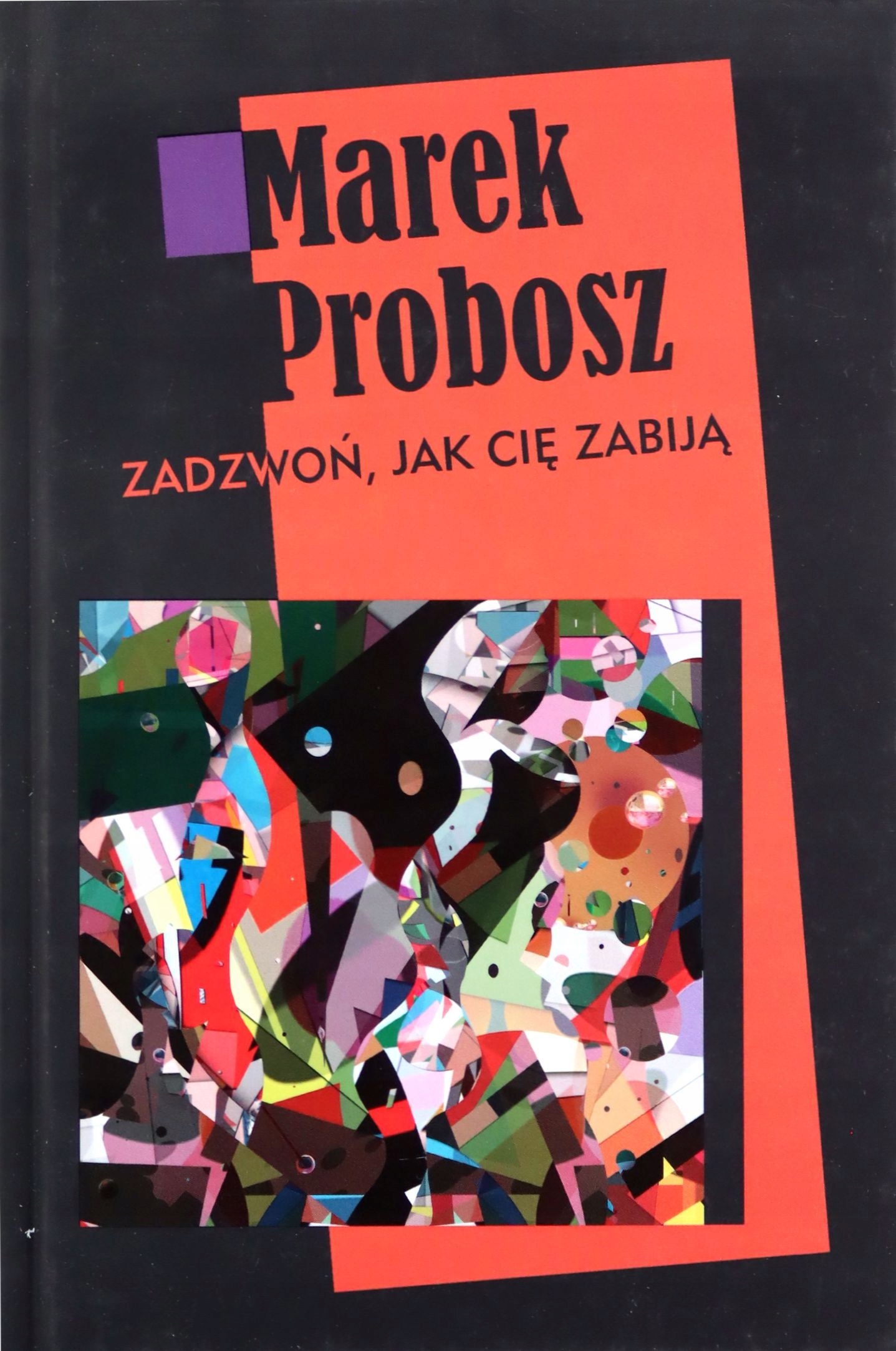 Zadzwoń Jak Cię Zabiją (twarda) Marek Probosz [k