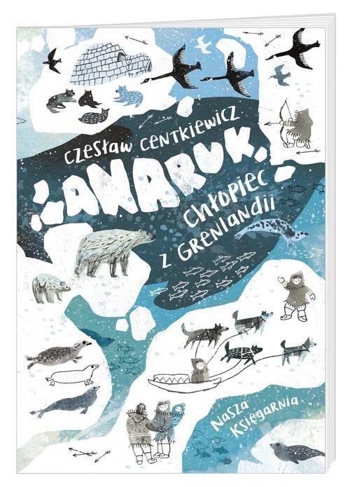 

Anaruk Chłopiec Z Grenlandii Czesław Centkiewicz