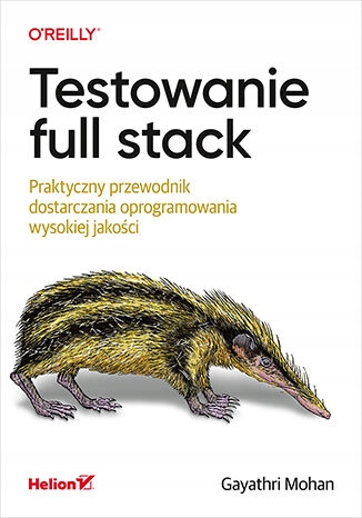 Testowanie full stack. Praktyczny przewodnik
