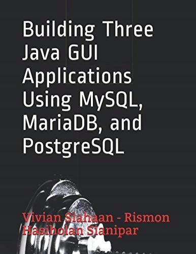 Sianipar, Rismon Hasiholan Building Three Java GUI Applications Using MySQL