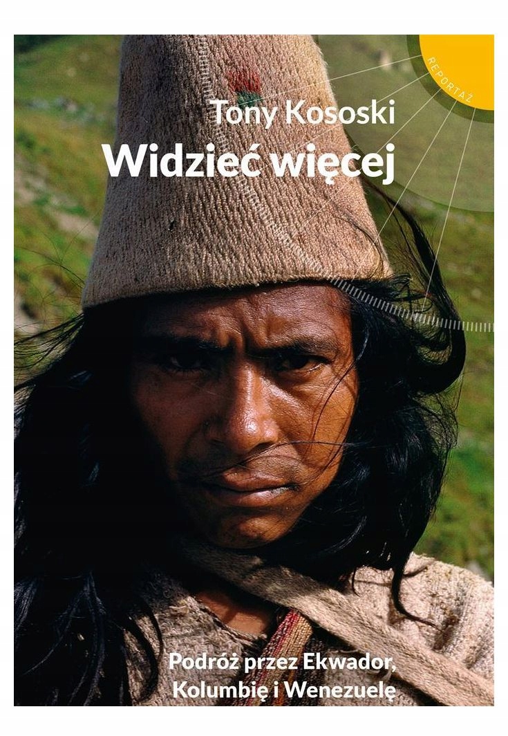 WIDZIEĆ WIĘCEJ. PODRÓŻ PRZEZ EKWADOR, KOLUMBIĘ - T