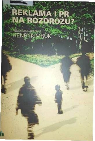 Reklama i PR na rozdrożu? - Henryk Mruk