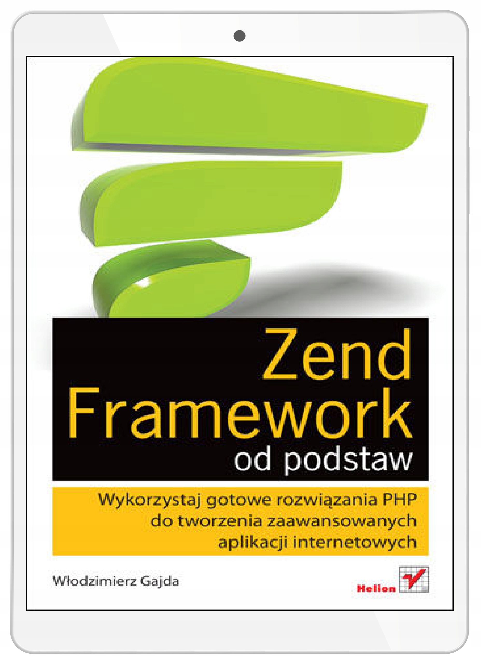 Zend Framework od podstaw. Wykorzystaj gotowe