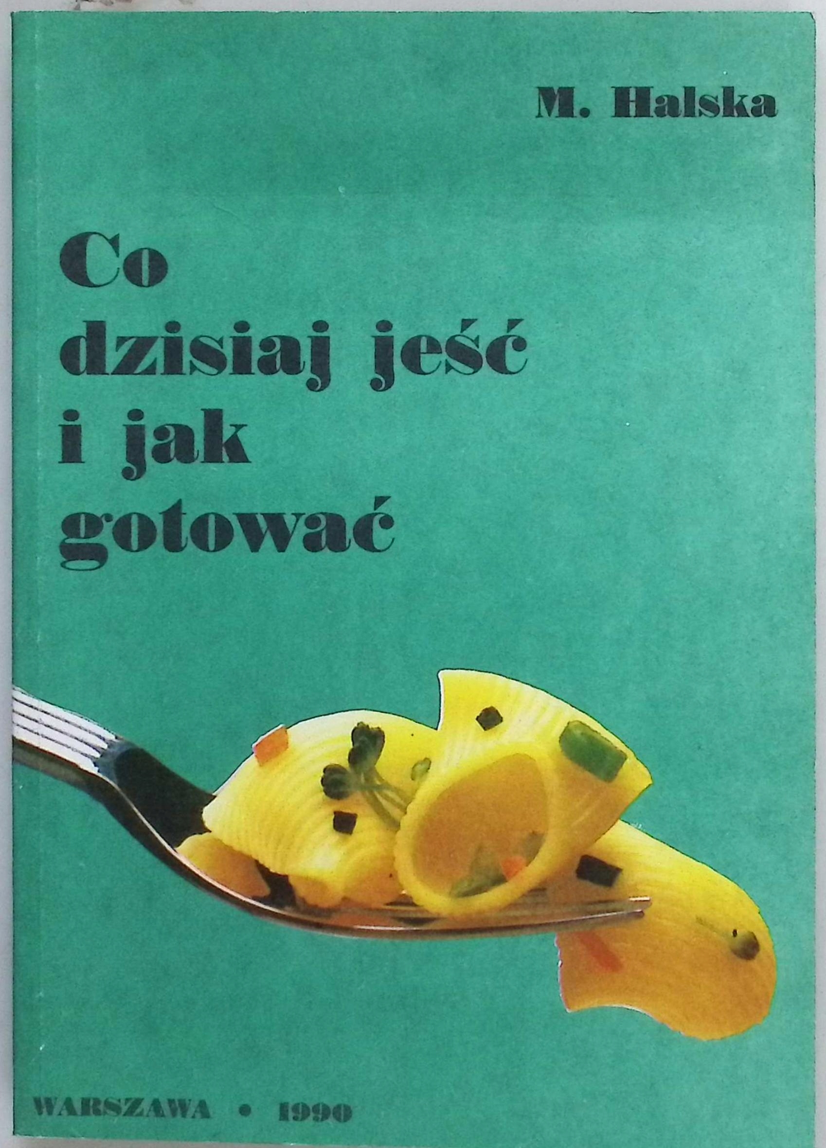 Co dzisiaj jeść i jak gotować M.Halska