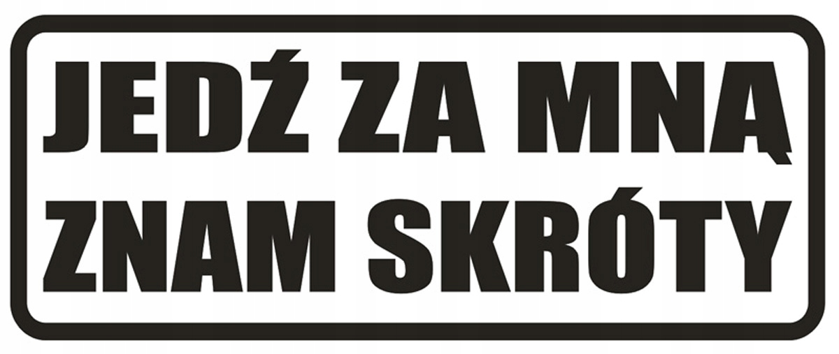 

Naklejka Jedź za mną znam skróty