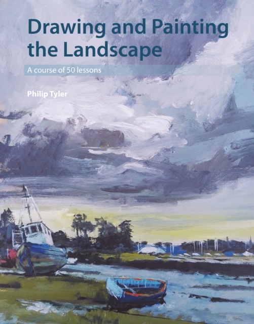 Drawing and Painting the Landscape: A course of 50 lessons PHILIP TYLER