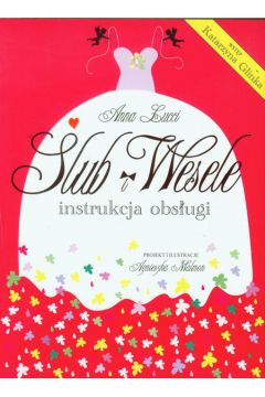 Ślub i wesele. Instrukcja obsługi Anna Lucci