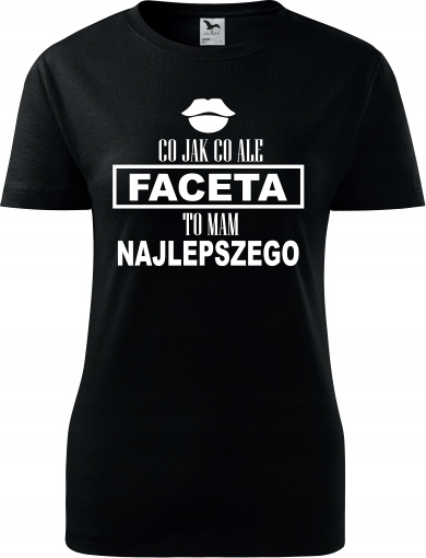 

Koszulka T-shirt Co Jak Co Faceta Mam Najlepszego