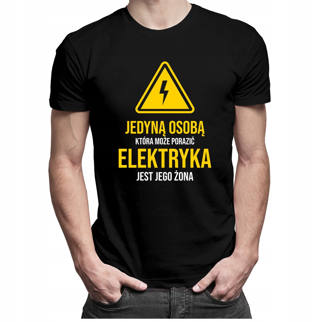 

Jedyną osobą która może porazić elektryka t-shirt
