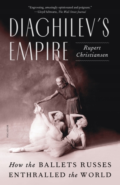 Diaghilevs Empire: How the Ballets Russes Enthralled the World