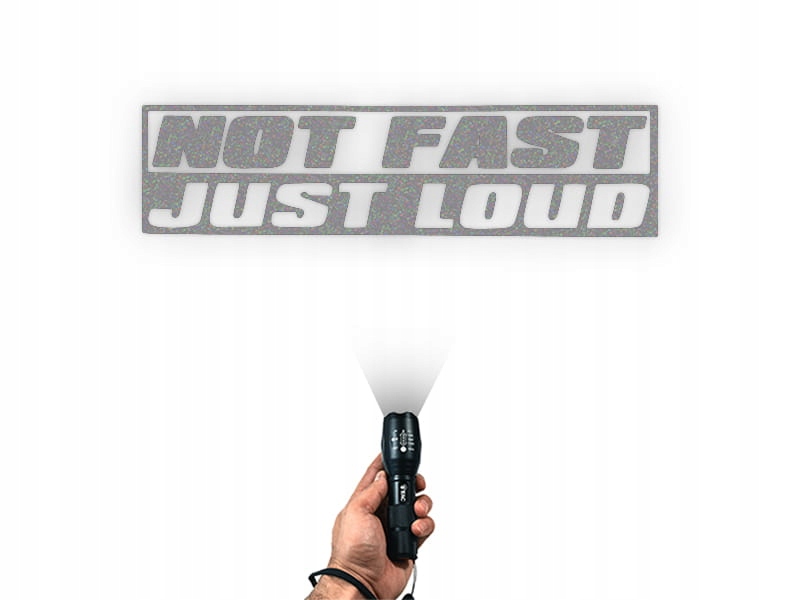 NOT FAST JUST LOUD - Naklejka na samochód na auto ODBLASKOWA Producent Inny