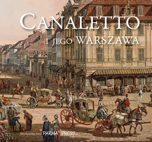 CANALETTO I JEGO WARSZAWA, BOGNA PARMA