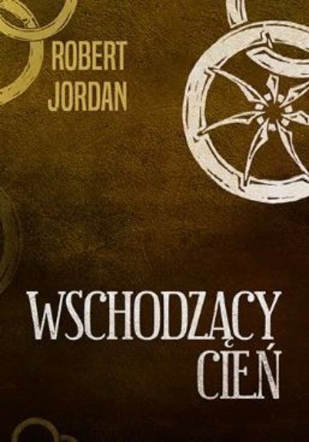 WSCHODZĄCY CIEŃ T. 4 KOŁO CZASU Robert Jordan tw.