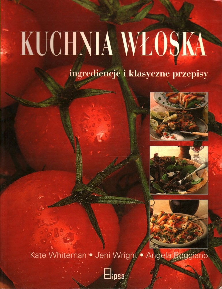 KUCHNIA WŁOSKA INGREDIENCJE I KLASYCZNE PRZEPISY - WHITEMAN WRIGHT BOGGIANO