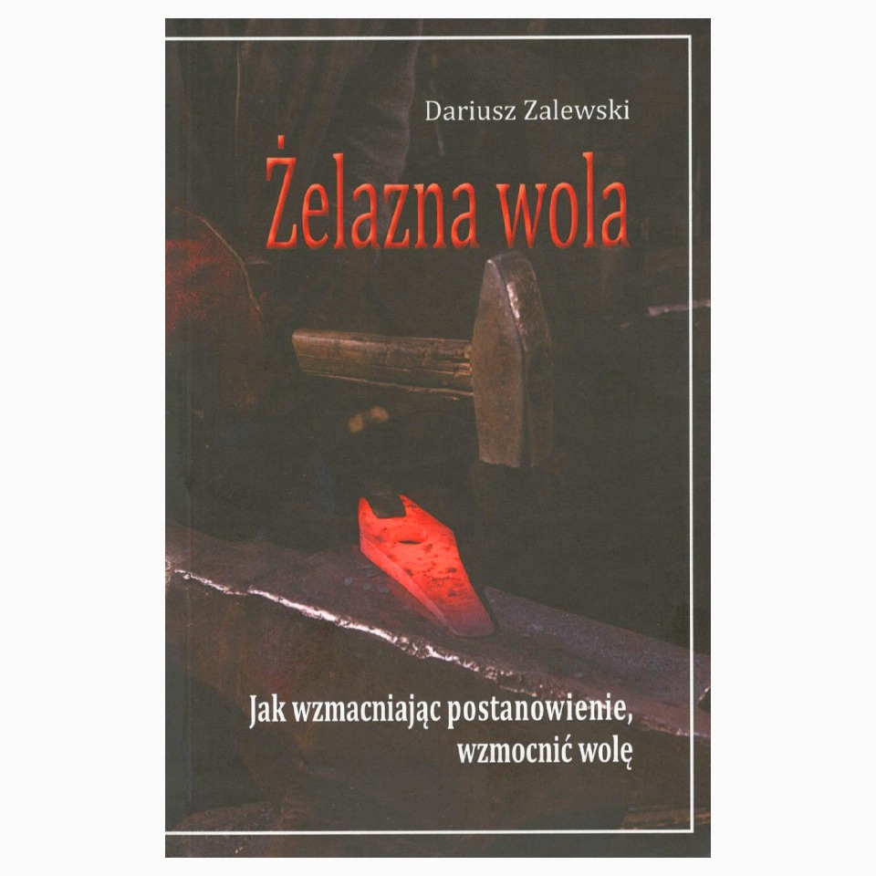 Żelazna Wola Dariusz Zalewski Jak Wzmocnić Wolę
