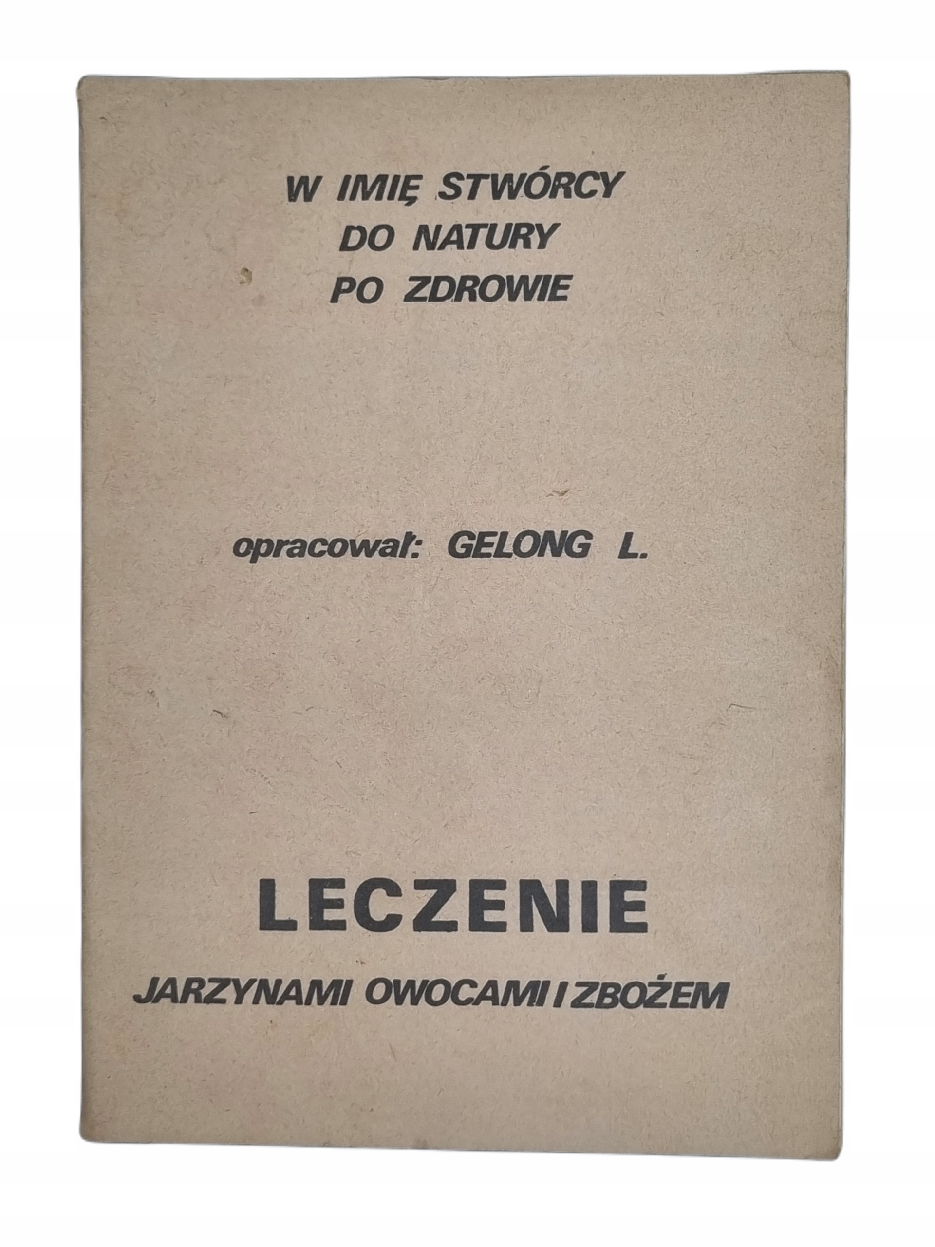 L. Gelong - W imię Stwórcy, leczenie jarzynami , owocami i zbożem