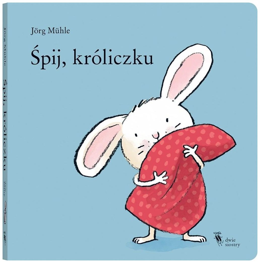 Śpij, króliczku w.2021 Wydawnictwo Dwie Siostry