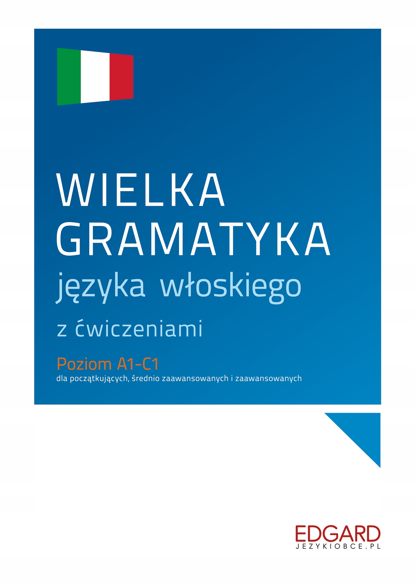 

Wielka gramatyka języka włoskiego. Poziom A1-C1