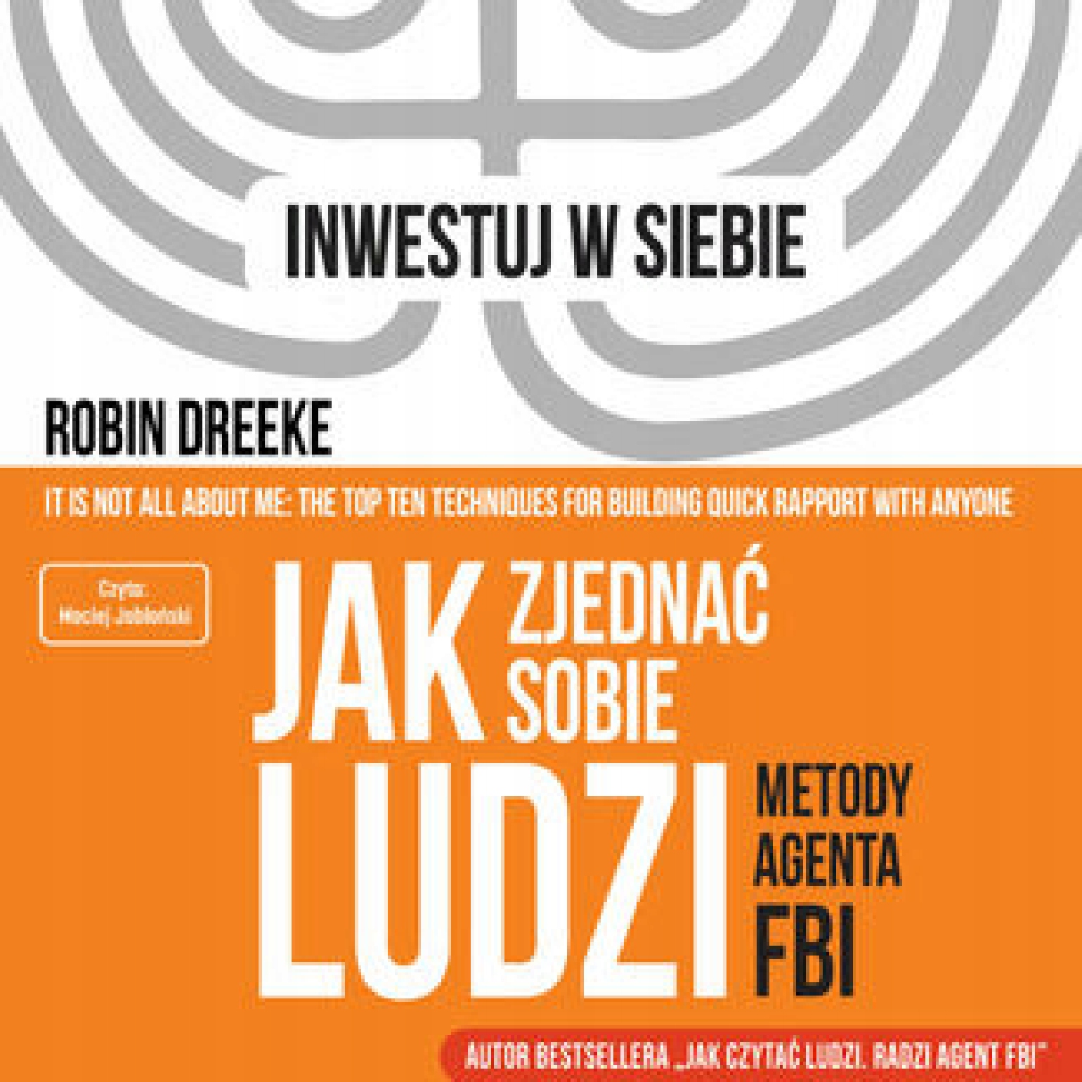 Jak zjednać sobie ludzi. Metody agenta FBI