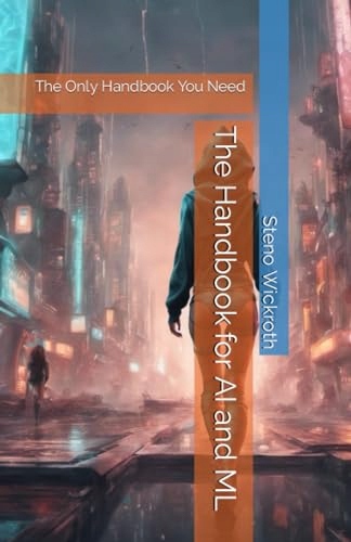 Wickroth, Steno The Handbook for AI and ML: The Only Handbook You Need