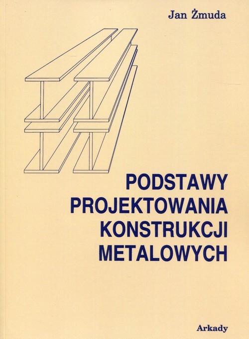 Podstawy projektowania konstrukcji metalowych Żmuda