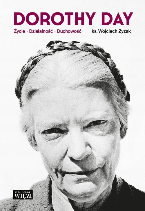 

Dorothy Day Życie działalność duchowość