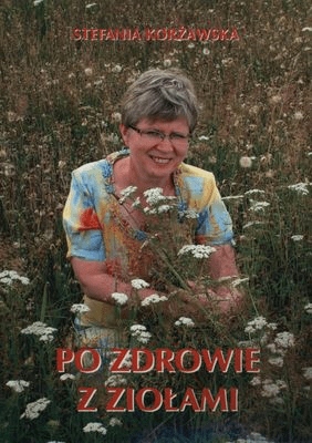 

Po zdrowie z ziołami Stefania Korżawska