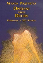 

Opętani przez duchy. Egzorcyzmy w XXI Stuleciu.