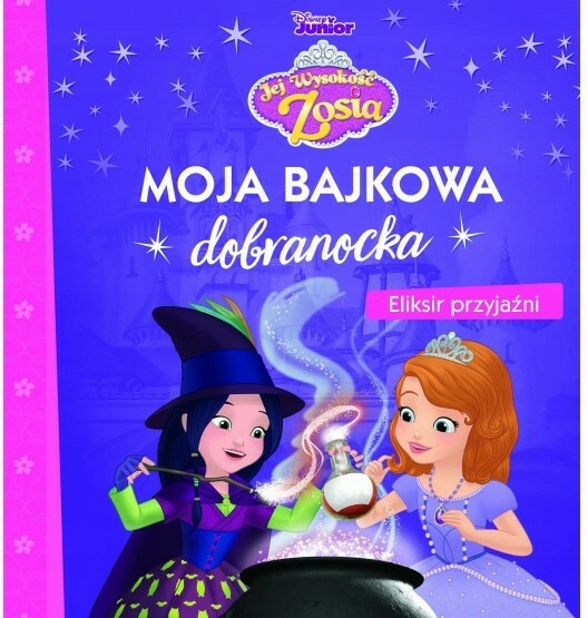 Moja bajkowa dobranocka. Disney Junior. Jej Wysokość Zosia. Eliksir Sp.