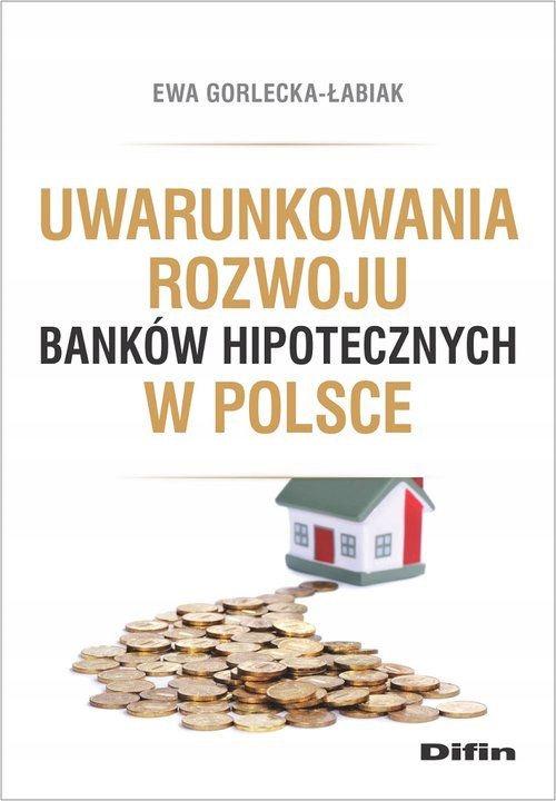 

Uwarunkowania rozwoju banków hipotecznych w Polsce