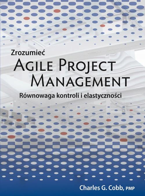 Zrozumieć Agile Project Management - Charles G. Cobb | Ebook
